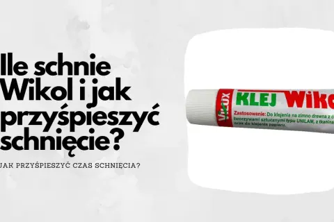 Ile schnie klej Wikol i jak przyspieszyć jego schnięcie? Dowiedz się, jak zrobić klej Wikol i skrócić czas schnięcia.