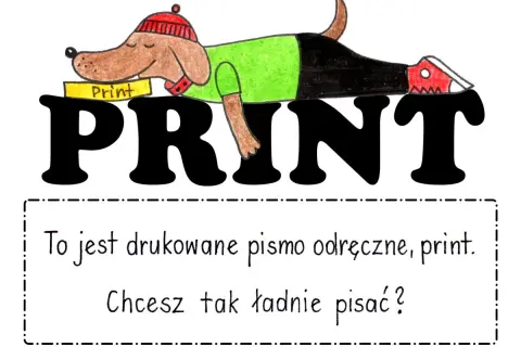 Piesek w czapce i zielonej koszulce leży na wielkim napisie PRINT. Pod spodem tekst: "To jest drukowane pismo odręczne, print. Chcesz tak ładnie pisać?".