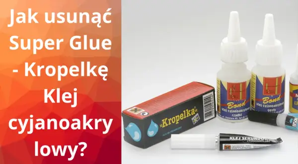 Klej cyjanoakrylowy, znany jako super glue czy kropelka, w tubkach i buteleczkach.