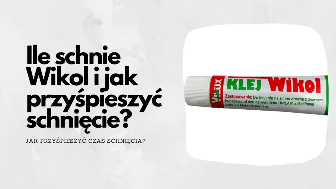 Ile schnie klej Wikol i jak przyspieszyć jego schnięcie? Dowiedz się, jak zrobić klej Wikol i skrócić czas schnięcia.