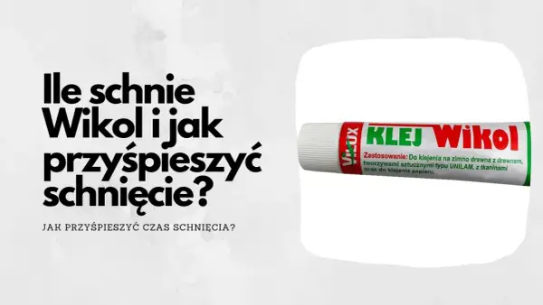 Ile schnie klej Wikol i jak przyspieszyć jego schnięcie? Dowiedz się, jak zrobić klej Wikol i skrócić czas schnięcia.